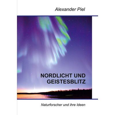 Nordlicht und Geistesblitz, Taschenbuch von Alexander Piel, BoD – Books on Demand, 978-3-7597-3689-5