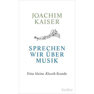 Sprechen wir über Musik, Gebundene Ausgabe von Joachim Kaiser, Siedler