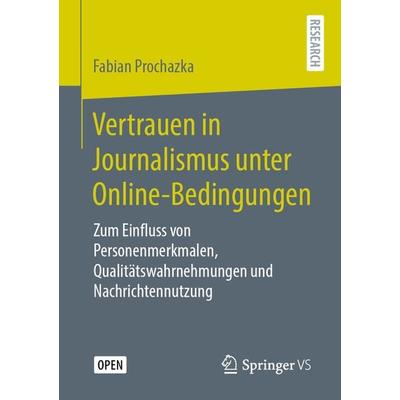 Vertrauen in Journalismus unter Online-Bedingungen, Taschenbuch von Fabian Prochazka, Springer Fachmedien Wiesbaden GmbH, 978-3-658-30226-9