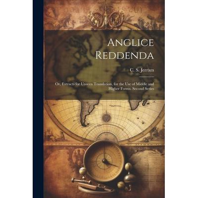 Anglice reddenda; or, Extracts for unseen translation, for the use of middle and higher forms. Second series, Taschenbuch von , Creative Media