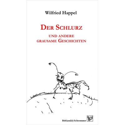 Der Schlurz und andere grausame Geschichten, Paperback von Wilfried Happel, Böhland & Schremmer Verlag, 978-3-943622-52-2