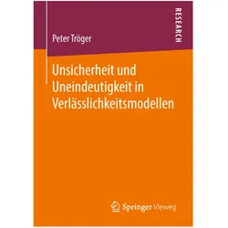 Unsicherheit und Uneindeutigkeit in Verlässlichkeitsmodellen, Fachbücher von Peter Tröger