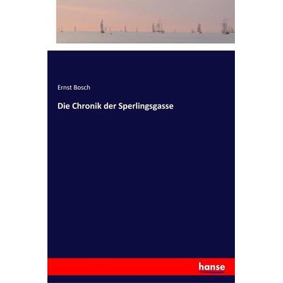Die Chronik der Sperlingsgasse, Taschenbuch von Ernst Bosch, Hansebooks, 978-3-337-35700-9