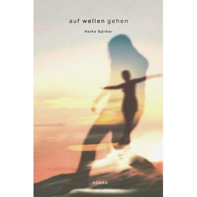 Auf Wellen gehen, Taschenbuch von Heiko Spilker, Epubli, 978-3-7565-1111-2