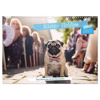 Kleine Helden - eine Hommage an die Mopsrasse (Wandkalender 2027 DIN A3 quer), CALVENDO Monatskalender