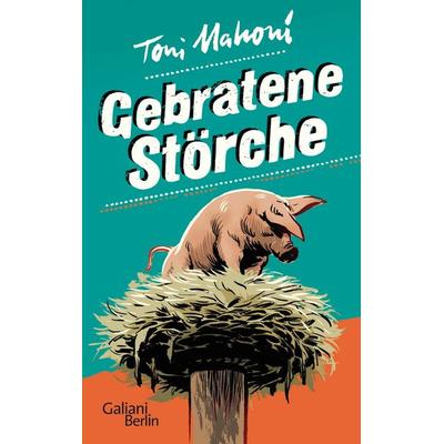Gebratene Störche, Taschenbuch von Toni Mahoni, Galiani Berlin ein Imprint von Kiepenheuer & Witsch, 978-3-86971-009-9