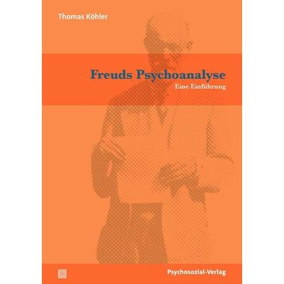 Freuds Psychoanalyse, Taschenbuch von Thomas Köhler, Psychosozial, 978-3-8379-2946-1