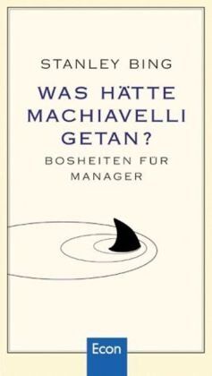 Stanley Bing - Was hätte Machiavelli getan?: Bosheiten für Manager - Preis vom 18.10.2026 19:22:15 h