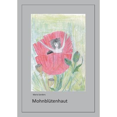 Mohnblütenhaut, Taschenbuch von Maria Sanders, BoD – Books on Demand, 978-3-7412-5797-1