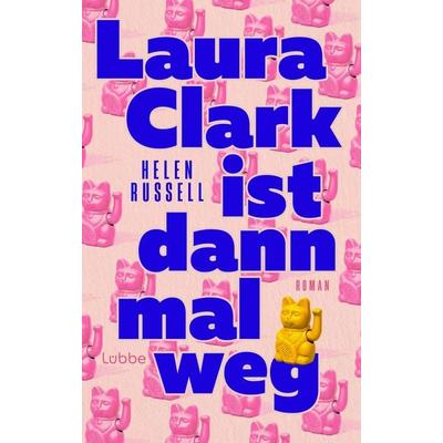 Laura Clark ist dann mal weg, Gebundene Ausgabe von Helen Russell, Lübbe, 978-3-7577-0276-2