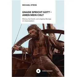 Gnade spricht Gott - Amen mein Colt, Fachbücher von Michael Striss