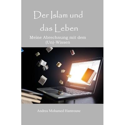 Der Islam und das Leben, Taschenbuch von Andrea Hamroune, Epubli, 978-3-7531-6921-7