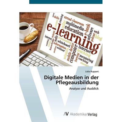Digitale Medien in der Pflegeausbildung, Taschenbuch von Lidia Ruppert, AV Akademikerverlag, 978-620-2-22447-5