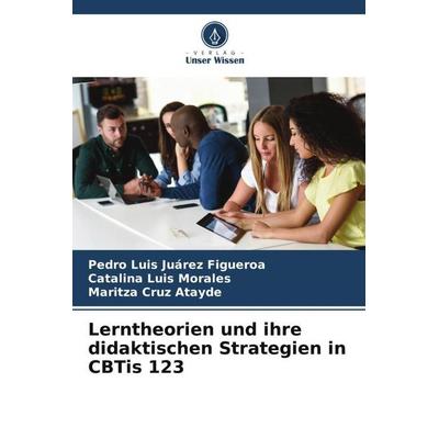 Lerntheorien und ihre didaktischen Strategien in CBTis 123, Taschenbuch von Pedro Luis Juárez Figueroa,Catalina Luis Morales,Maritza Cruz Atayde,