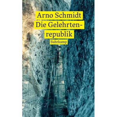 Die Gelehrtenrepublik, Taschenbuch von Arno Schmidt, Suhrkamp, 978-3-518-47333-7