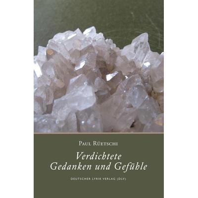 Verdichtete Gedanken und Gefühle, Taschenbuch von Paul Rüetschi, Fischer, Karin, 978-3-8422-4585-3