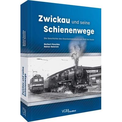Zwickau und seine Schienenwege, Gebundene Ausgabe von Norbert Peschke,Rainer Heinrich, Geramond, 978-3-96453-598-6