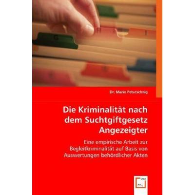 Petutschnig, M: Die Kriminalität nach dem Suchtgiftgesetz An, Taschenbuch von Mario Petutschnig, VDM, 978-3-639-02903-1