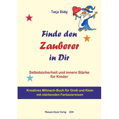 Finde den Zauberer in Dir, Taschenbuch von Tanja Rödig, Manuela Kinzel Verlag, 978-3-95544-151-7