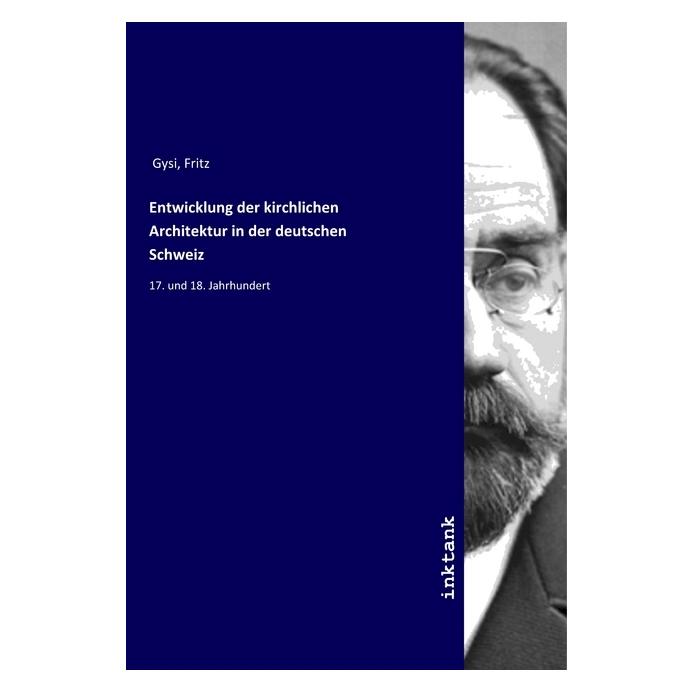 Inktank Publishing Entwicklung der kirchlichen Architektur in der deutschen Schweiz (Softcover, Fritz Gysi) (56063402)