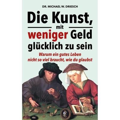 Die Kunst, mit weniger Geld glücklich zu sein, Taschenbuch von Michael W. Driesch, QD1 Publishing, 978-3-913014-06-7