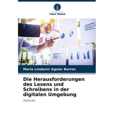 Die Herausforderungen des Lesens und Schreibens in der digitalen Umgebung, Taschenbuch von Maria Lindamir Aguiar Barros, Verlag Unser Wissen,