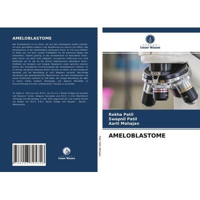 Ameloblastome, Taschenbuch von Rekha Patil,Swapnil Patil,Aarti Mahajan, Verlag Unser Wissen, 978-620-3-79535-6