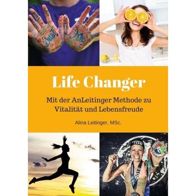 Life Changer, Taschenbuch von Alina Leitinger; MSc., Tredition, 978-3-7469-9723-0