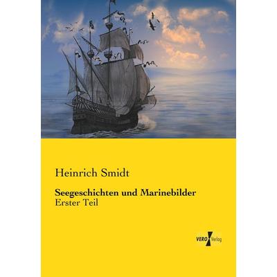 Seegeschichten und Marinebilder, Taschenbuch von Heinrich Smidt, Vero Verlag, 978-3-7372-0042-4
