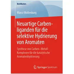 Neuartige Carbenliganden für die selektive Hydrierung von Aromaten, Fachbücher von Marco Wollenburg