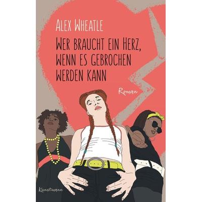 Wer braucht ein Herz, wenn es gebrochen werden kann, Paperback von Alex Wheatle, Kunstmann, A