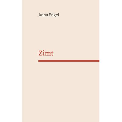 Zimt, Taschenbuch von Anna Engel, BoD – Books on Demand, 978-3-7543-4224-4