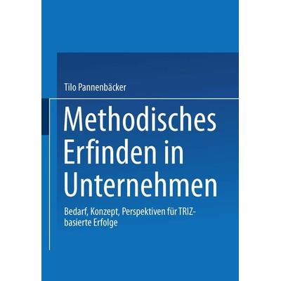 Methodisches Erfinden in Unternehmen, Taschenbuch von Tilo Pannenbäcker, Betriebswirtschaftlicher Verlag Gabler, 978-3-409-11841-5