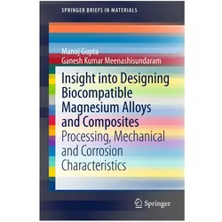 Insight into Designing Biocompatible Magnesium Alloys and Composites, Fachbücher von Ganesh Kumar Meenashisundaram, Manoj Gupta