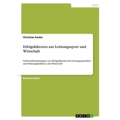 Erfolgsfaktoren aus Leistungssport und Wirtschaft, Taschenbuch von Christian Kache, GRIN, 978-3-656-48257-4