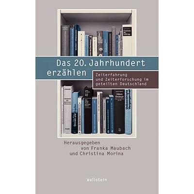 Das 20. Jahrhundert erzählen, Gebundene Ausgabe von , Wallstein Verlag, 978-3-8353-1707-9