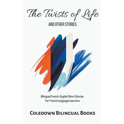 The Twists of Life and Other Stories, Taschenbuch von Coledown Bilingual Books, Coledown Bilingual Books
