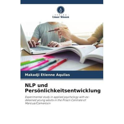 NLP und Persönlichkeitsentwicklung, Taschenbuch von Makadji Etienne Aquilas, Verlag Unser Wissen, 978-620-5-40274-0