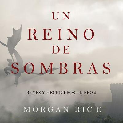 Un Reino de Sombras (Reyes y Hechiceros—Libro & 5) - Morgan Rice, Audio, 9781094317991