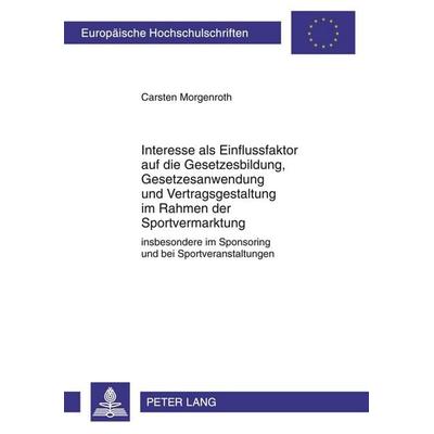 Interesse als Einflussfaktor auf die Gesetzesbildung, Gesetzesanwendung und Vertragsgestaltung im Rahmen der Sportvermarktung, Taschenbuch von Carsten