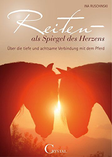 Ina Ruschinski - Reiten als Spiegel des Herzens: Über die tiefe und achtsame Verbindung mit dem Pferd - Preis vom 04.10.2026 03:51:26 h