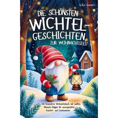 Die schönsten Wichtelgeschichten zur Weihnachtszeit - Ein wundervolles Weihnachtsbuch mit sanften Mitmach-Fragen für unvergessliche Lesemomente,