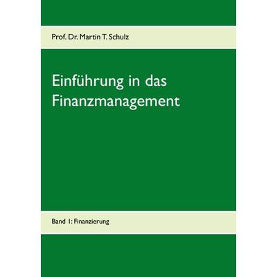 Einführung in das Finanzmanagement, Taschenbuch von Martin Schulz, BoD – Books on Demand, 978-3-7412-7256-1