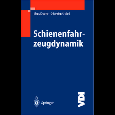 Schienenfahrzeugdynamik, Gebundene Ausgabe von Klaus Knothe,Sebastian Stichel, Springer Berlin, 978-3-540-43429-0