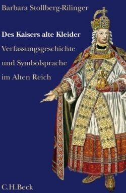 Barbara Stollberg-Rilinger - Des Kaisers alte Kleider: Verfassungsgeschichte und Symbolsprache des Alten Reiches - Preis vom 13.10.2026 11:25:28 h