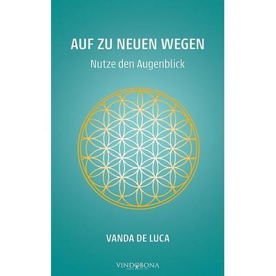 Auf zu neuen Wegen - Nutze den Augenblick, Taschenbuch von Vanda De Luca, Vindobona Verlag, 978-3-903574-52-6