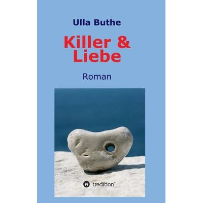 Killer & Liebe, Taschenbuch von Ulla Buthe, Tredition, 978-3-7469-4815-7