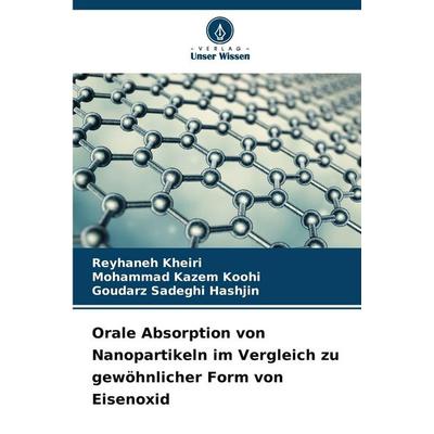 Orale Absorption von Nanopartikeln im Vergleich zu gewöhnlicher Form von Eisenoxid, Taschenbuch von Reyhaneh Kheiri,Mohammad Kazem Koohi,Goudarz