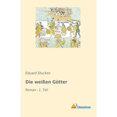Die weißen Götter, Taschenbuch von Eduard Stucken, Literaricon, 978-3-96506-097-5