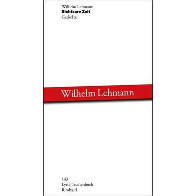 Sichtbare Zeit, Taschenbuch von Wilhelm Lehmann, Rimbaud Verlag, 978-3-89086-293-4
